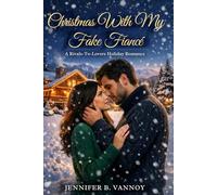CHRISTMAS WITH MY FAKE FIANCÉ: A Rivals-To-Lovers Holiday Romance
