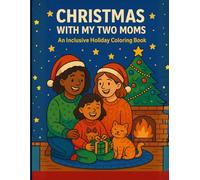 Christmas With My Two Moms: Inclusive Holiday Coloring Book for Kids Ages 3-10: A heartwarming LGBTQ+ family coloring book for the holiday season