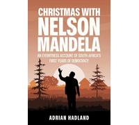 Christmas with Nelson Mandela: An eyewitness account of South Africa's first years of democracy