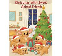 Christmas With Sweet Animal Friends: Cute and Festive Christmas Animal Coloring Pages with Dogs, Cats, Reindeer, Penguins, Owls, and More | Fun Holiday Activity and Perfect Gift Idea, 30+ pages