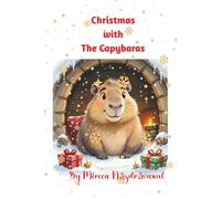 Christmas with the Capybaras: A Heartwarming Holiday Adventure. A Cozy Story About Family, Friendship, and the Magic of Togetherness.