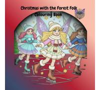 Christmas with the Forest Folk, a Cute Cozy & Relaxing, Magical & Mindful Escape: A whimsical colouring book suitable for all ages from 7 years and up designed for relaxation & stress relief in the festive period