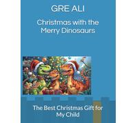 Christmas with the Merry Dinosaurs: The Best Christmas Gift for My Child