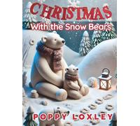 Christmas With the Snow Bears in Clay!: A Holiday Adventure with Games, Rhymes, and Arctic Fun! (The Cozy Critter Chronicles)
