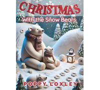 Christmas With the Snow Bears in Clay!: A Holiday Adventure with Games, Rhymes, and Arctic Fun! (The Cozy Critter Chronicles)