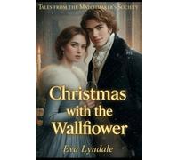 Christmas with the Wallflower: A Shy Heart Finds Courage Beneath the Mistletoe (Tales from the Matchmaker’s Society)