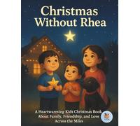 Christmas Without Rhea: A Heartwarming Kids Christmas Book About Family, Friendship, and Love Across the Miles