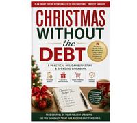 Christmas Without the Debt: A Practical Holiday Budgeting & Spending Workbook (The Holiday Companion Series)