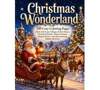 Christmas Wonderland: 50 Cozy Coloring Pages Filled with Snowy Villages, Festive Homes, Christmas Markets, Winter Animals, Magical Forests, and Heartwarming Holiday Moments