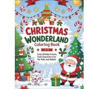 Christmas Wonderland Coloring Book: Cozy Holiday Scenes, Cute Characters & Festive Fun for Kids and Adults