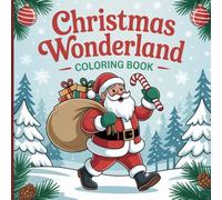 Christmas Wonderland Coloring Book for All Ages: Cozy Winter Scenes, Cute Santa & Reindeer Art with Festive Joy Designs for Stress Relief and Creative Holiday Relaxation