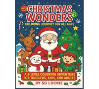 Christmas Wonders Coloring Journey for all Ages: A 3-Level Coloring Adventure for Toddlers, Kids, and Adults