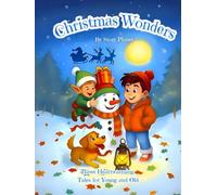 Christmas Wonders - Three Heartwarming Tales for Young and Old: Stories of Love, Courage and Honesty