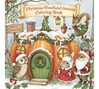 Christmas Woodland Animals Coloring Book: Adorable Forest Creatures Celebrating the Holidays - For Kids & Adults