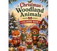 Christmas Woodland Animals Coloring Book: Cozy Winter Wildlife Scenes with Snowy Owls, Reindeer, Foxes, and Polar Bears for a Merry Holiday Season