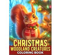 Christmas Woodland Creatures Coloring Book: Whimsical Winter Animals Coloring Pages with Festive Forest Friends, Cozy Snow Adventures, and Joyful Holiday Art for Kids & Adults to Unwind