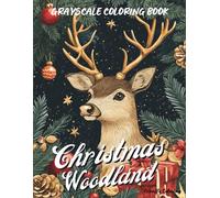 Christmas Woodland Grayscale Coloring Book: 40 Cozy Grayscale Christmas Pages Featuring Woodland Animals, Forest Cabins, Snowy Trees, Ornaments, ... for Adults (Cozy Grayscale Coloring Series)