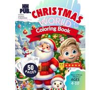 Christmas World Coloring Book: 50 Festive Holiday Pages for Kids Ages 4-10 | Santa, Elves, Reindeer & Winter Fun