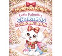 Christmas World, Cutie Patootie's Christmas Coloring Book: Cute Winter Holiday Designs for Kids Ages 4-8 | Adorable Puppies, Cozy Scenes, Fun & Relaxing Activity Pages