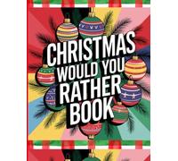 Christmas Would You Rather Book (Funny Would You Rather Books For Teens Kids Adults, Silly Entertaining Questionf For All Ages)