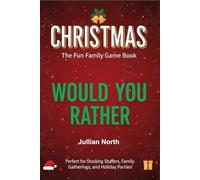 CHRISTMAS WOULD YOU RATHER: The Fun Family Game Book: Perfect for Stocking Stuffers, Family Gatherings, and Holiday Parties!