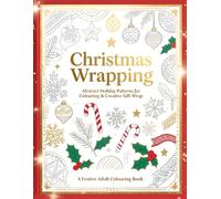 Christmas Wrapping (Abstract Holiday Patterns for Coloring and Creative Gift Wrap) - A Festive Adult Coloring Book (The Enchanted Christmas Collection)