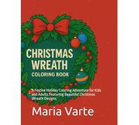 CHRISTMAS WREATH COLORING BOOK: A Festive Holiday Coloring Adventure for Kids and Adults Featuring Beautiful Christmas Wreath Designs