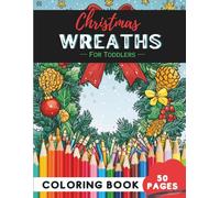 Christmas Wreath Coloring Book for Toddlers: 50 Pages of Simple Wreath Shapes for Early Learners (Coloring Books for Toddlers Ages 1-3)