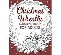 Christmas Wreaths Coloring Book for Adults: A Cozy Collection of 30 Beautiful Holiday Wreath Designs to Color and Relax | Perfect for Stress Relief and Festive Joy