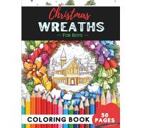 Christmas Wreaths Coloring Book for Boys: 50 Pages of Fun Wreath Designs for Boys to Enjoy