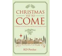 Christmas Yet to Come: A Timeline for the End Times and Second Coming of Christ