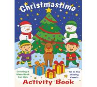 Christmastime Activity Book: Fun filled Christmas coloring book with fill in the missing vowels and maze puzzles for kids