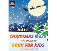 Christmsa Maze and Coloring Book for Kids ages 5-7 (Christmas Maze Books)