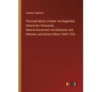 Christoph Martin, Freiherr von Degenfeld, General der Venezianer, General-Gouverneur von Dalmazien und Albanien, und dessen Söhne (1600-1733)