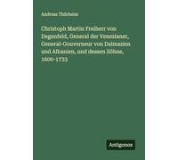 Christoph Martin Freiherr von Degenfeld, General der Venezianer, General-Gouverneur von Dalmazien und Albanien, und dessen Söhne, 1600-1733