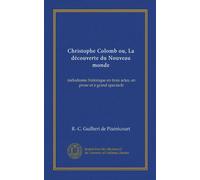 Christophe Colomb ou, La découverte du Nouveau monde: mélodrame historique en trois actes, en prose et à grand spectacle