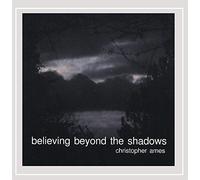 Christopher Ames - Believing Beyond the Shadows