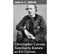 Christopher Carson Familiarly Known As Kit Carson (ebook)