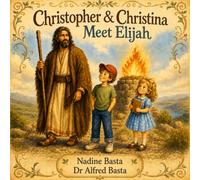 Christopher & Christina Meet Elijah: The Prophet of Fire (Christopher & Christina’s Time Machine)