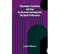 Christopher Columbus and How He Received and Imparted the Spirit of Discovery