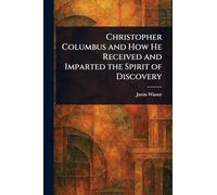 Christopher Columbus and How He Received and Imparted the Spirit of Discovery