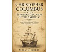 Christopher Columbus and the European Discovery of the Americas: The history of Atlantic voyages Spanish ambition Caribbean encounters and the ... in the New World (The Age of Exploration)