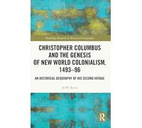 Christopher Columbus and the Genesis of New World Colonialism, 1493-96: An Historical Geography of his Second Voyage (Routledge Research in Historical Geography)