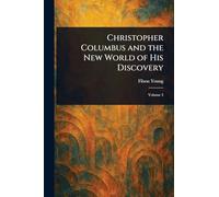 Christopher Columbus and the New World of His Discovery