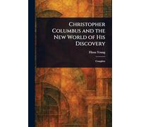Christopher Columbus and the New World of His Discovery