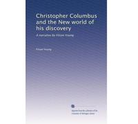 Christopher Columbus and the New world of his discovery: A narrative by Filson Young: Volume 2
