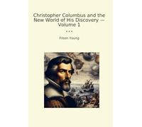 Christopher Columbus and the New World of His Discovery - Volume 1 (Classic Books)