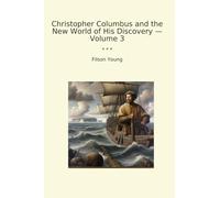 Christopher Columbus and the New World of His Discovery - Volume 3 (Classic Books)