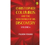 Christopher Columbus and the New World of His Discovery -- Volume 6