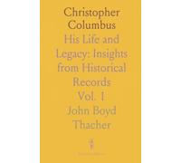 Christopher Columbus: His Life and Legacy: Insights from Historical Records